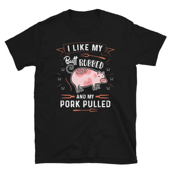 I Like My Butt Rubbed And Pork Pulled Shirt Funny Barbecue