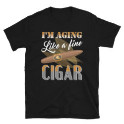 Im Aging Like A Fine Cigar Shirt Cigars T Shirts for Men Dad