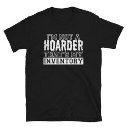 I'm Not A Hoarder That's My Inventory T-Shirt Reseller