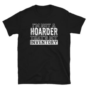 I'm Not A Hoarder That's My Inventory T-Shirt Reseller