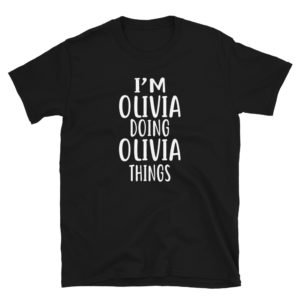 I'm Olivia Doing Olivia Things T-Shirt novelty humor