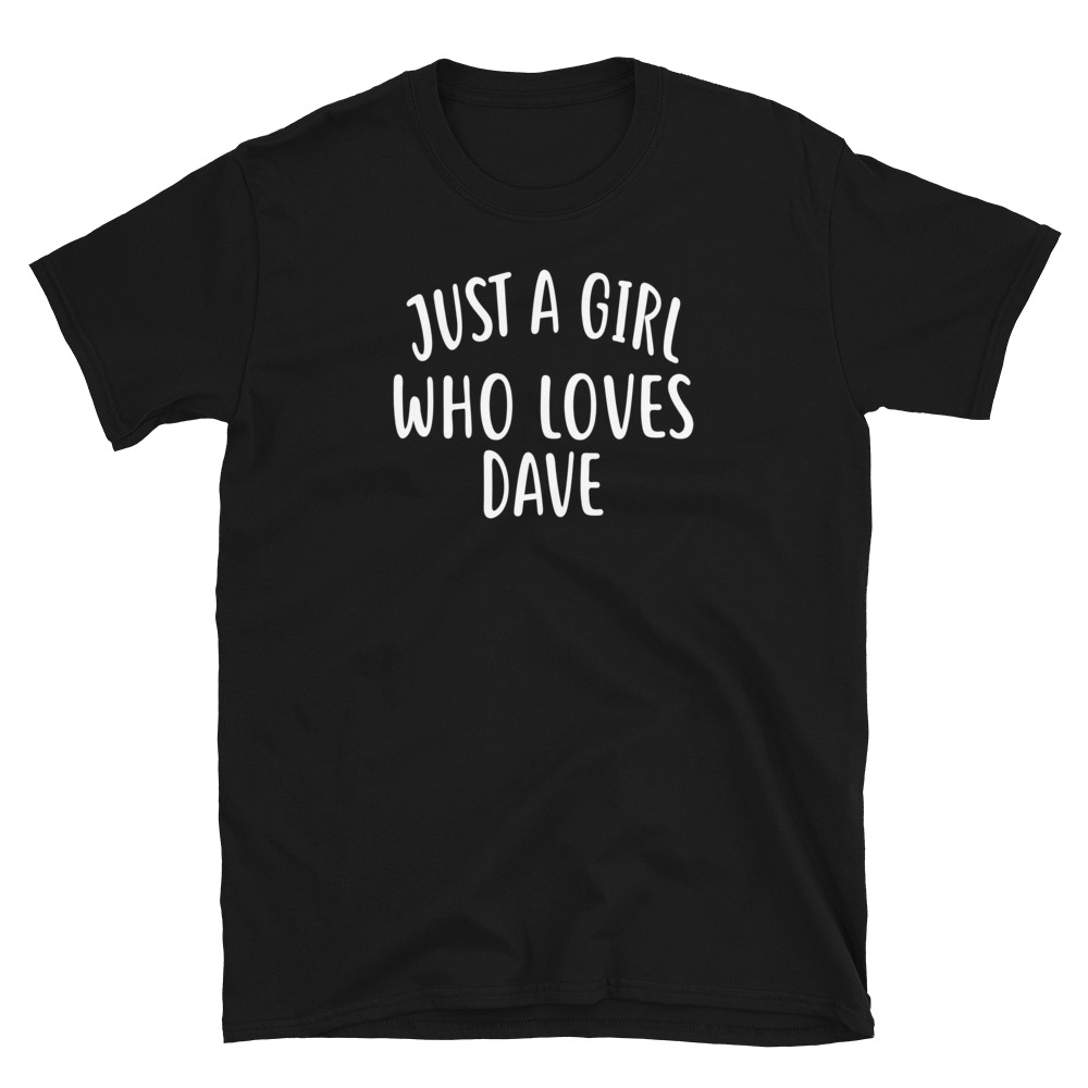 Just A Girl who loves DAVE T-Shirt Cute DAVE