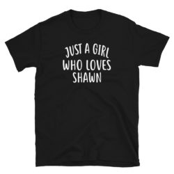 Just A Girl who loves SHAWN T-Shirt Cute SHAWN