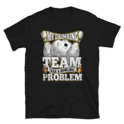 My Drinking Team Has A Bowling Problem Shirt Funny Bowling
