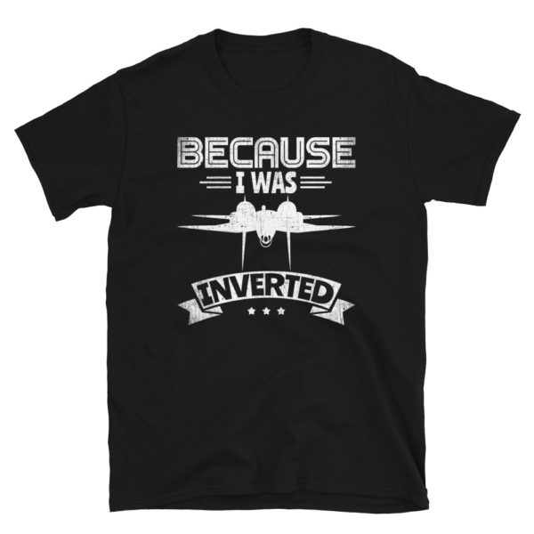 Plane Shirts for Men Aircraft Shirt: Because I Was Inverted