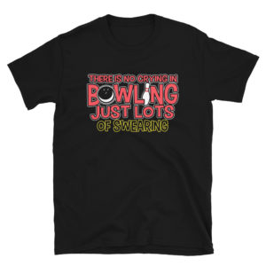 There Is No Crying In Bowling Just Swearing Shirt Bowling