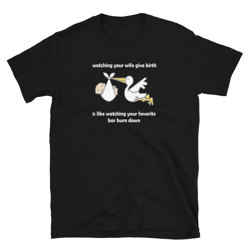 Watching Your Wife Give Birth T-Shirt - ShirtZilla.com