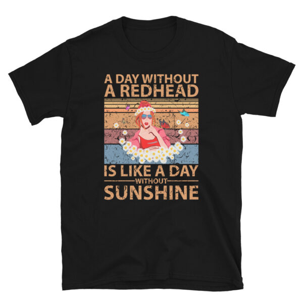 A Day Without a Redhead is Like a Day Without Sunshine T-Shirt
