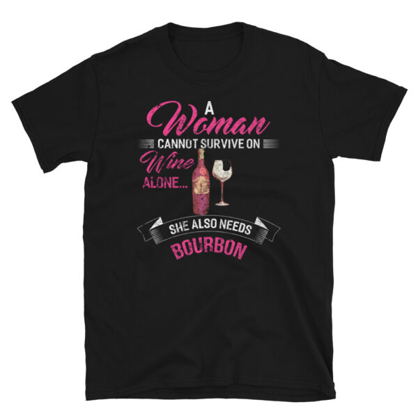 A Woman Cannot Survive On Wine Alone She Also Needs Bourbon T-Shirt