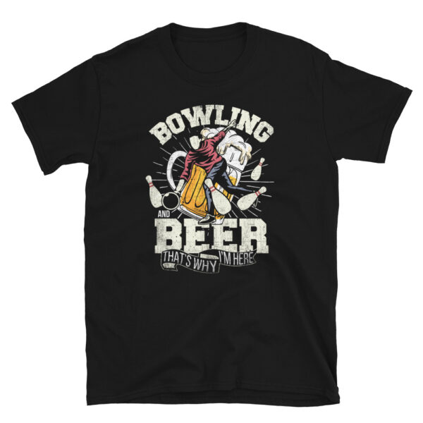 Bowling and Beer That's Why I'm Here T-Shirt