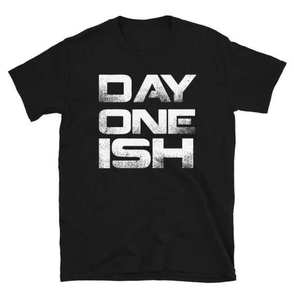 Day One Ish T-Shirt
