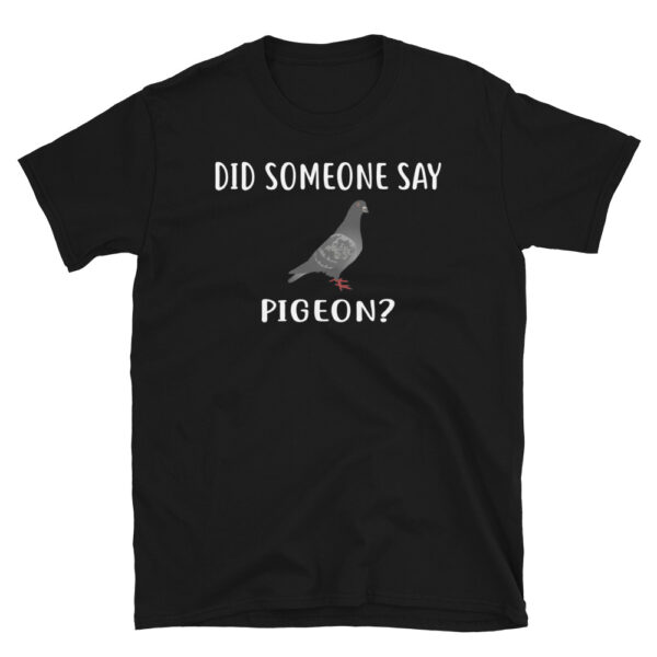 Did Someone Say PIGEON T-Shirt
