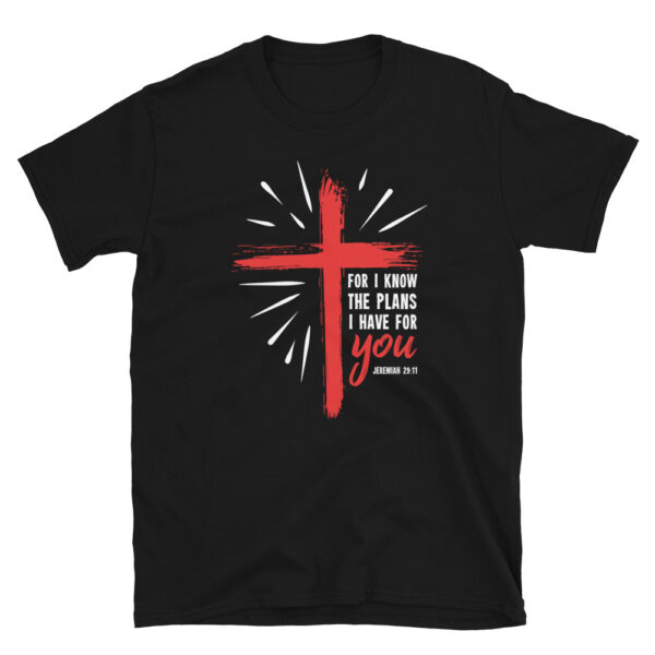 For I know the plans I have for you T-Shirt