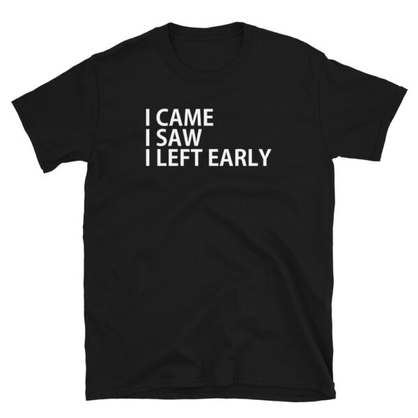I-Came-I-Saw-I-Left-Early-Shirt