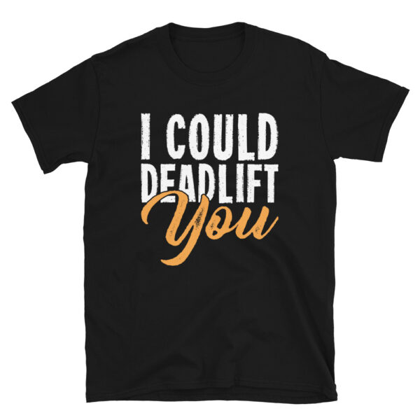 I Could Deadlift You T-Shirt