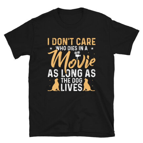 I Dont Care Who Dies In Movie As Long As the Dog Lives T-Shirt