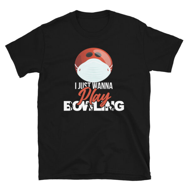 I Just Wanna Play Bowling T-Shirt