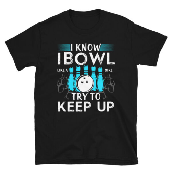 I Know I Bowl Like A Girl Try To Keep Up T-Shirt