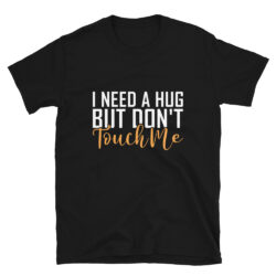 I-Need-A-Hug-But-Dont-Touch-Me-Shirt