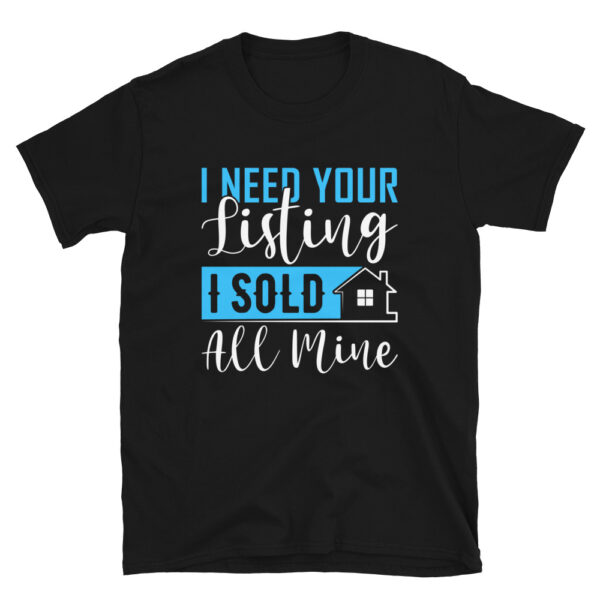 i-need-your-listing-i-sold-all-mine-t-shirt