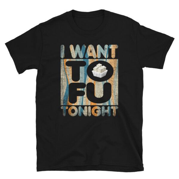 I Want Tofu Tonight T-Shirt