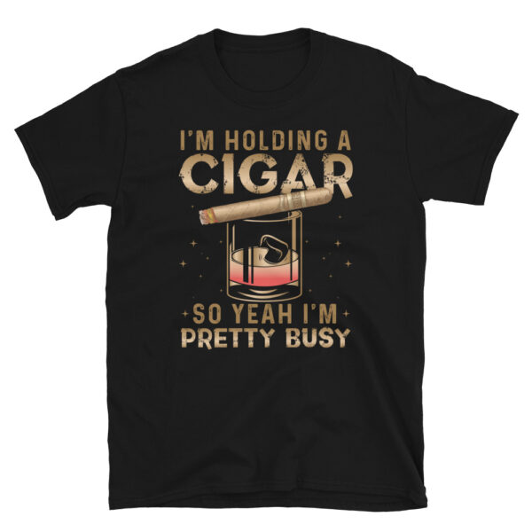 IM Holding A Cigar So Yeah IM Pretty Busy T-Shirt