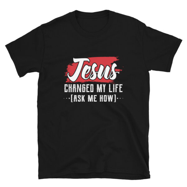 Jesus Changed My Life Ask Me How T-Shirt