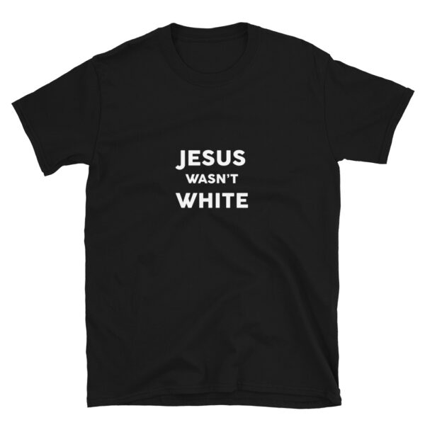 Jesus Wasnt White T-Shirt