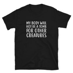 My-Body-Will-Not-Be-A-Tomb-For-Other-Creatures-Shirt