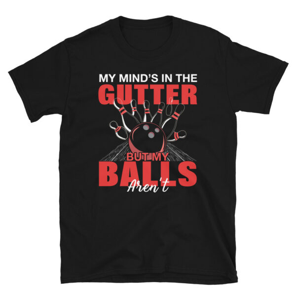 My Minds In The Gutter But My Balls Arent T-Shirt