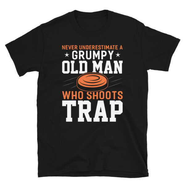 Never Underestimate Grumpy Old Man who shoots trap T-Shirt