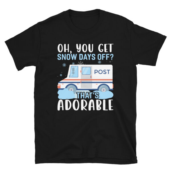 OH You Get Snow Days Off T-Shirt
