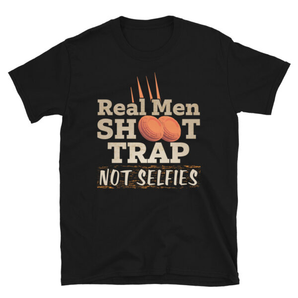Real Men Shoot Trap Not Selfies T-Shirt