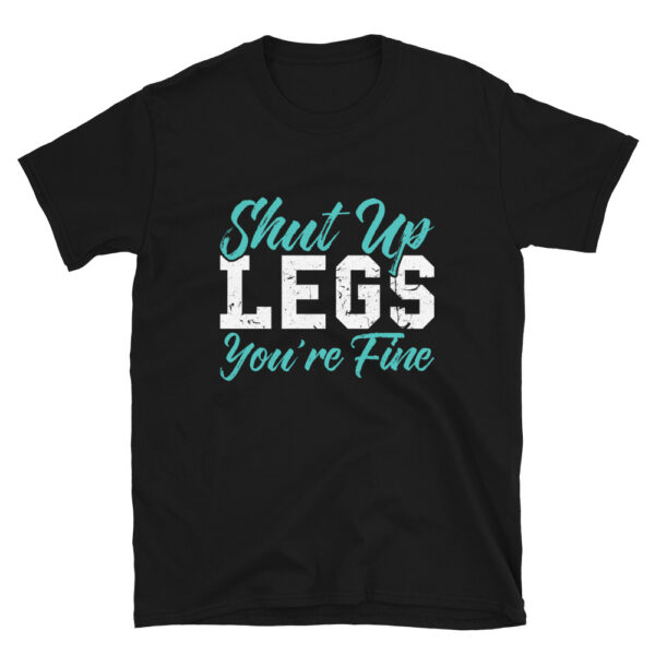 Shut Up Legs Youre Fine T-Shirt