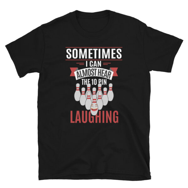 Sometimes I Can Almost Hear The 10 Pin Laughing T-Shirt