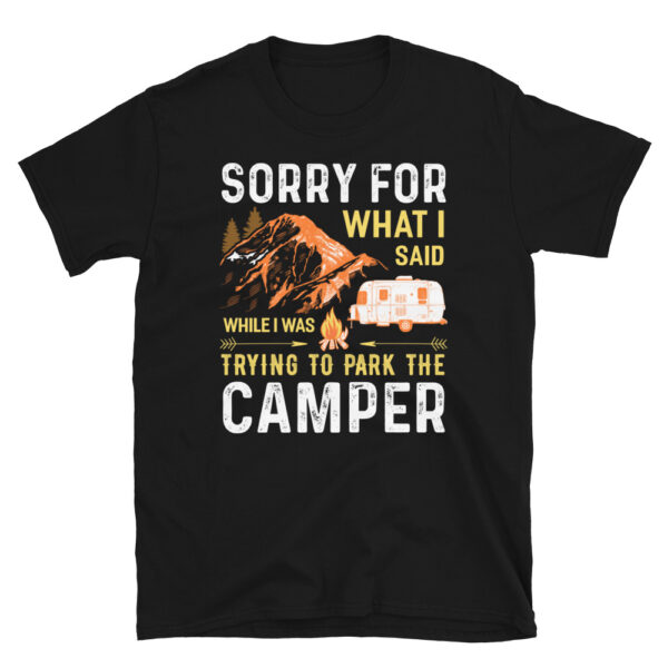 Sorry For What I Said While I Was Trying to Park The Camper T-Shirt