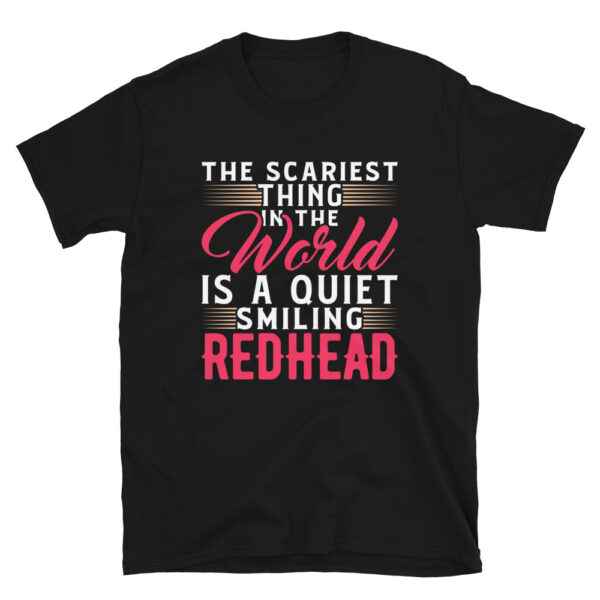 The Scariest Thing In The World Is A Quiet Smiling Redhead T-Shirt