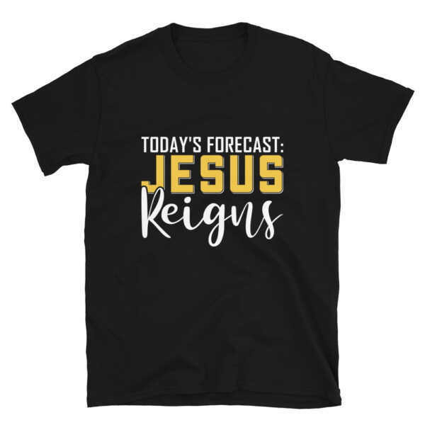 Todays Forecast Jesus Reigns T-Shirt