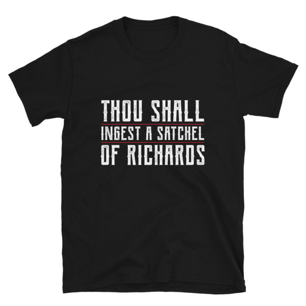 Thou Shall Ingest a Satchel of Richards T-Shirt