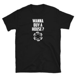 Wanna-Buy-A-House-T-Shirt