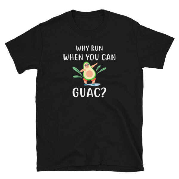 Why Run When You Can Guac T-Shirt