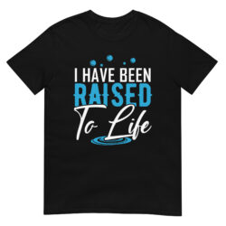 I-Have-Been-Raised-to-Life-Shirt