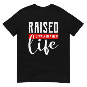Raised-to-Walk-in-a-New-Life-Shirt