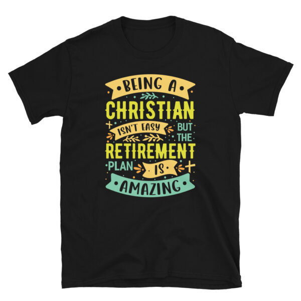 Being Christian Isnt Easy but the Retirement Plan is Amazing T-shirt