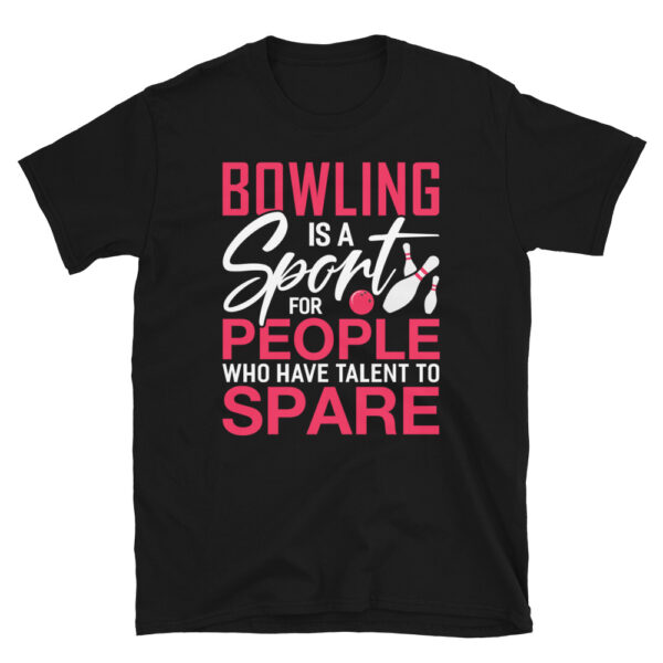 Bowling is a Sport for People who have Talent to Spare T-shirt