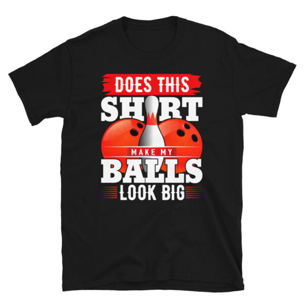 Does This Shirt Make My Balls Look Big T-shirt