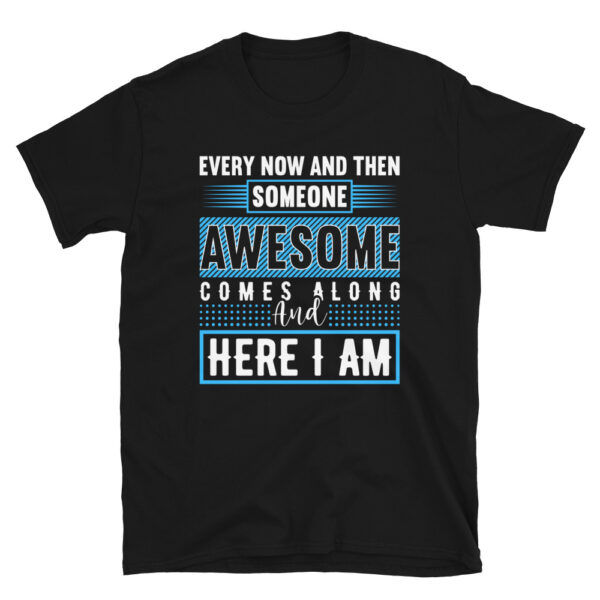 Every Now and Then Someone Awesome T-Shirt