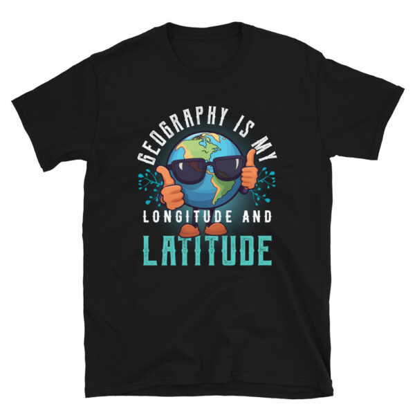 Geography is my Longitude and Latitude T-Shirt
