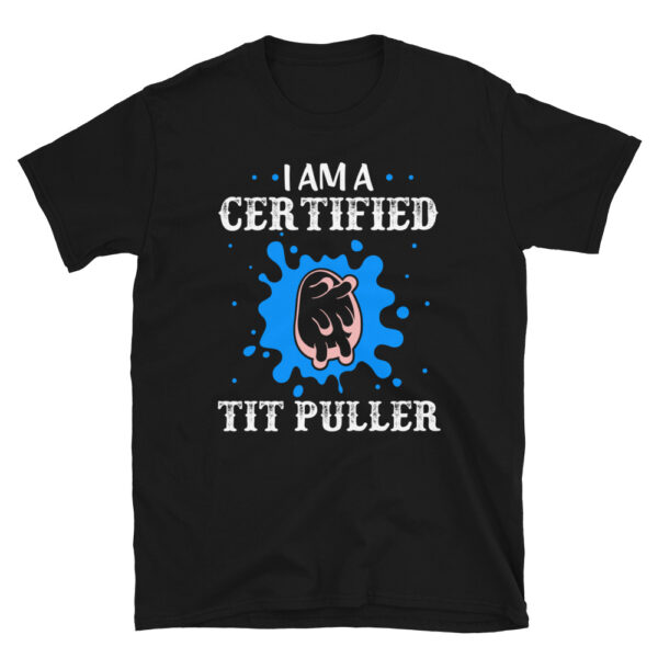 I Am A Certified Tit Puller T-Shirt