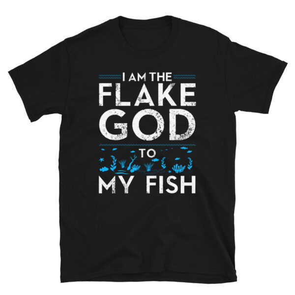 I Am The Flake God To My Fish T-Shirt
